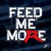 Feed me more!
