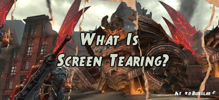 What is Screen Tearing? - Nerdburglars Gaming