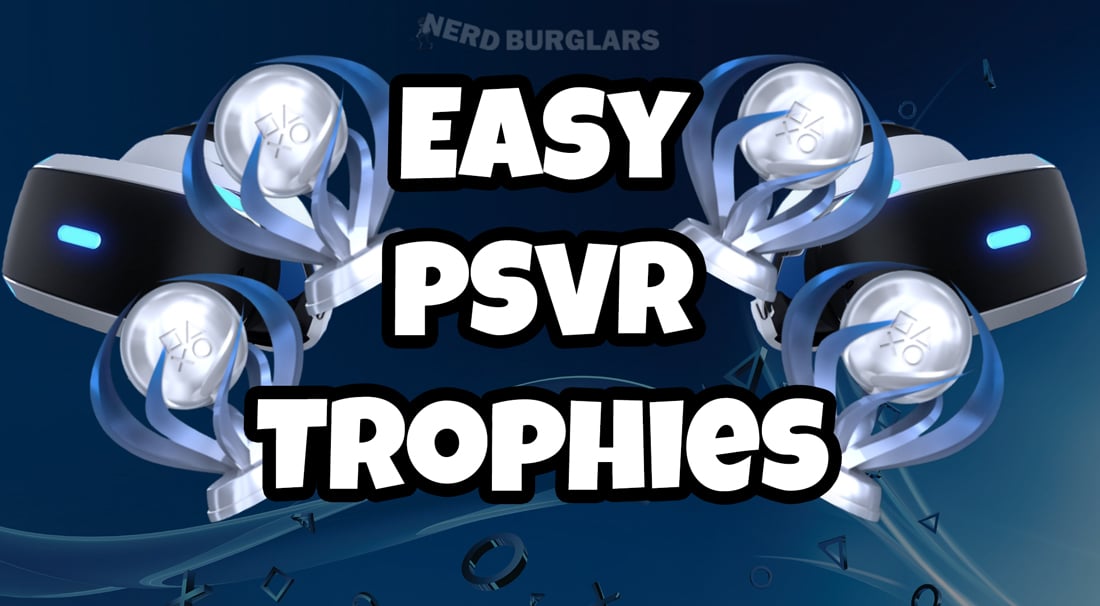 Easy PSVR Platinums - Nerdburglars Gaming