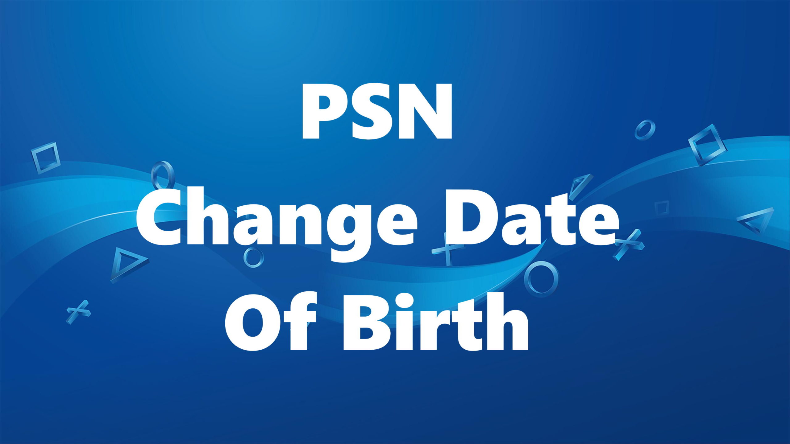 date of birth on psn