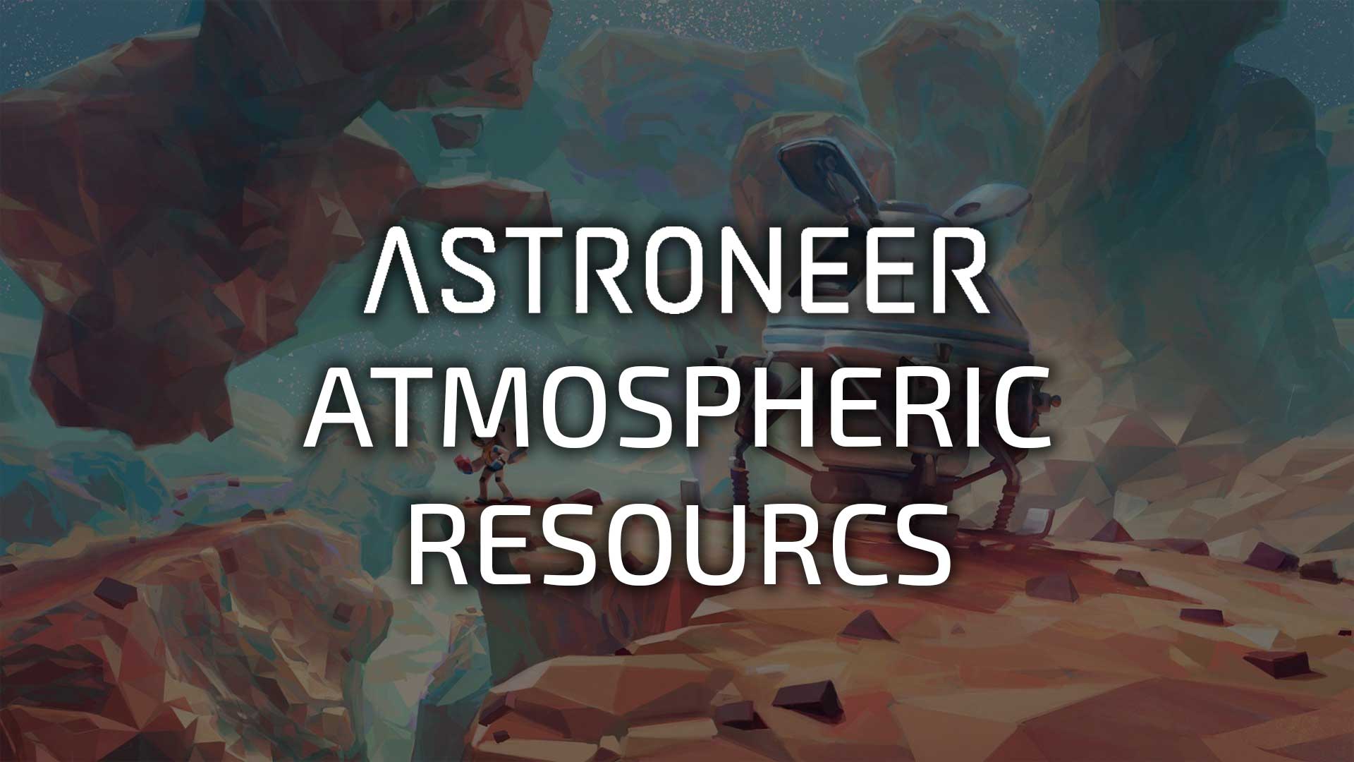 astroneer-atmospheric-resources-wiki